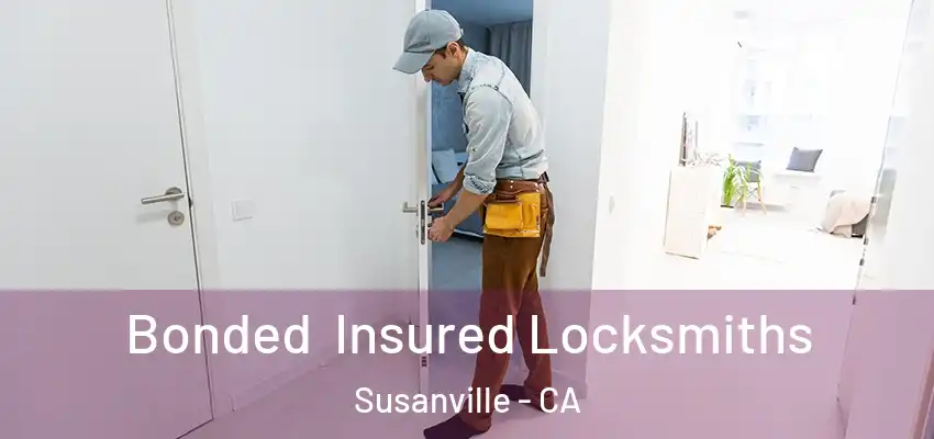  Bonded Insured Locksmiths Susanville - CA