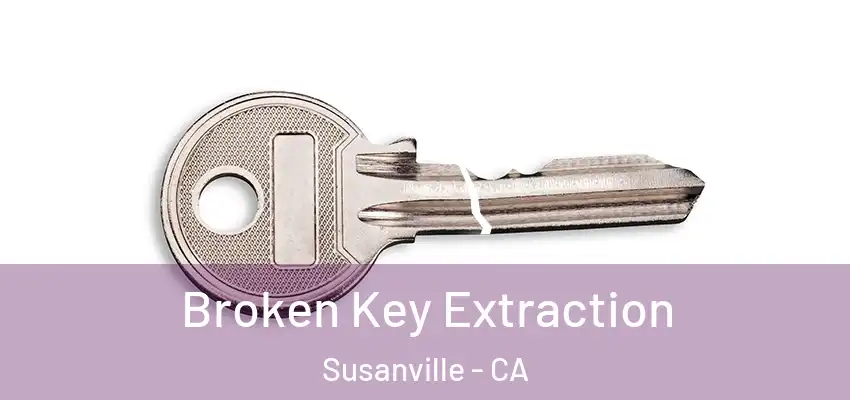Broken Key Extraction Susanville - CA