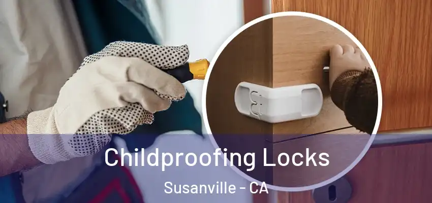 Childproofing Locks Susanville - CA