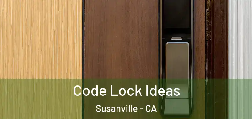 Code Lock Ideas Susanville - CA