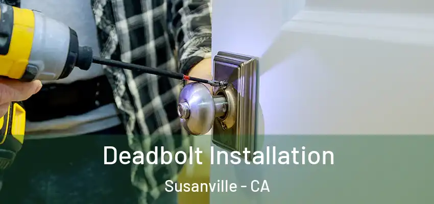 Deadbolt Installation Susanville - CA