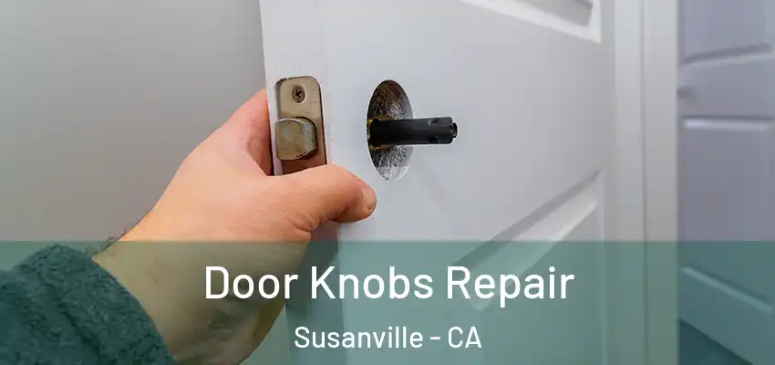 Door Knobs Repair Susanville - CA