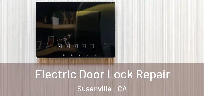 Electric Door Lock Repair Susanville - CA