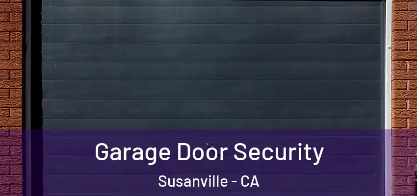  Garage Door Security Susanville - CA