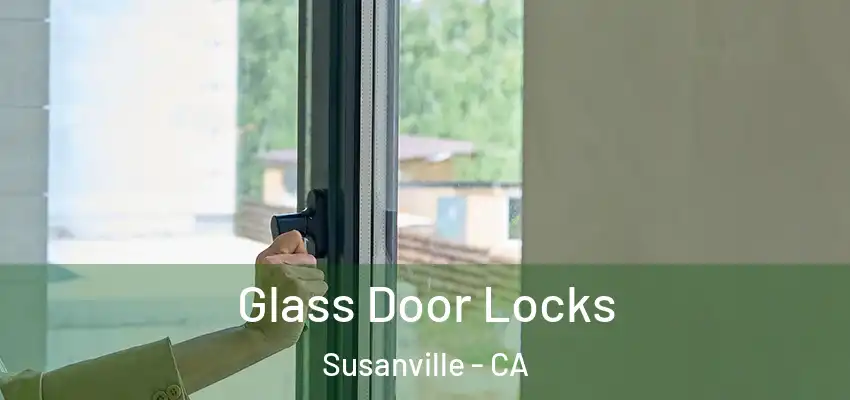  Glass Door Locks Susanville - CA