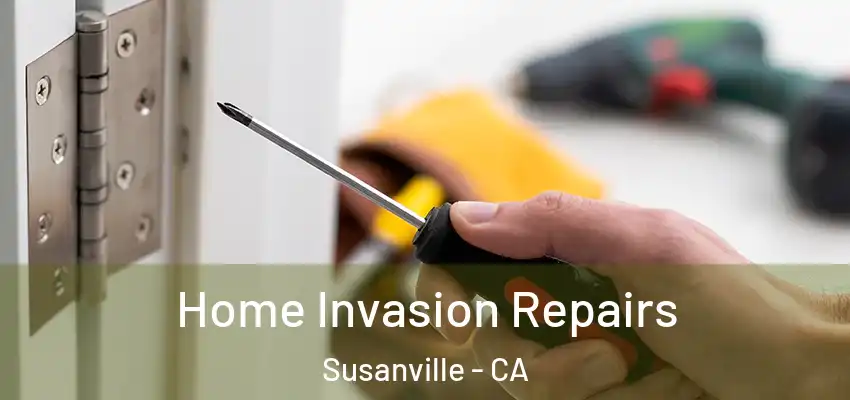 Home Invasion Repairs Susanville - CA