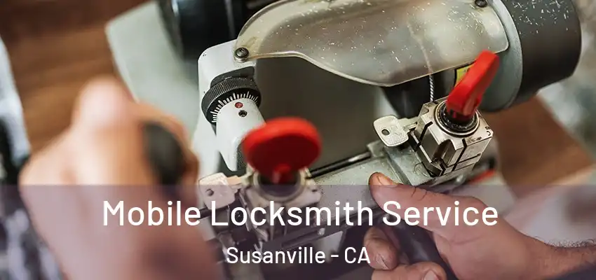  Mobile Locksmith Service Susanville - CA
