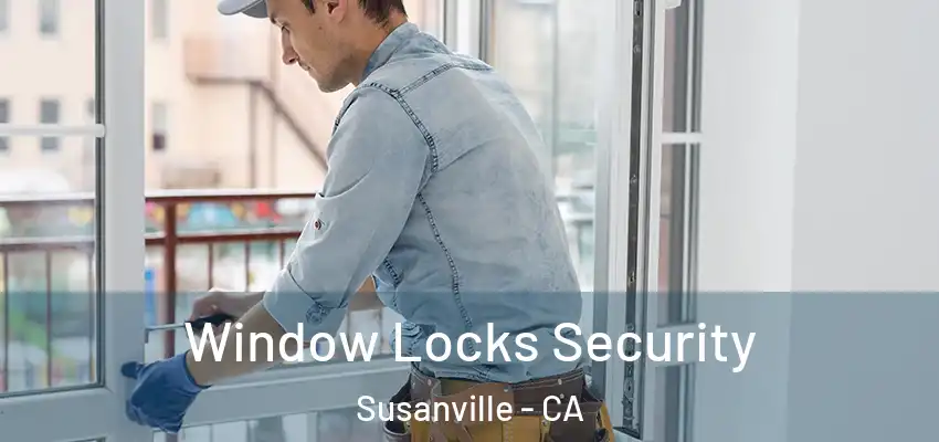 Window Locks Security Susanville - CA